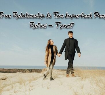 A True Relationship Is Two Imperfect People Refusi – Tymoff Ignoring Limitation